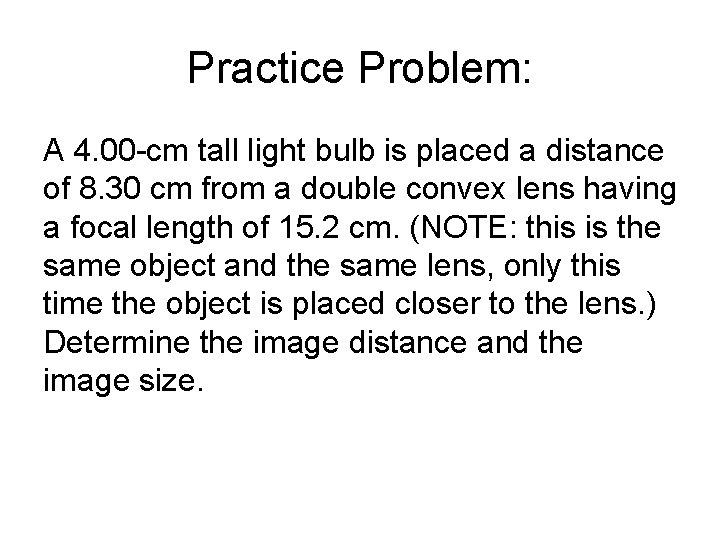 Practice Problem: A 4. 00 -cm tall light bulb is placed a distance of
