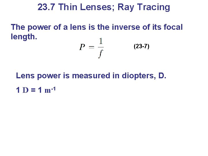 23. 7 Thin Lenses; Ray Tracing The power of a lens is the inverse