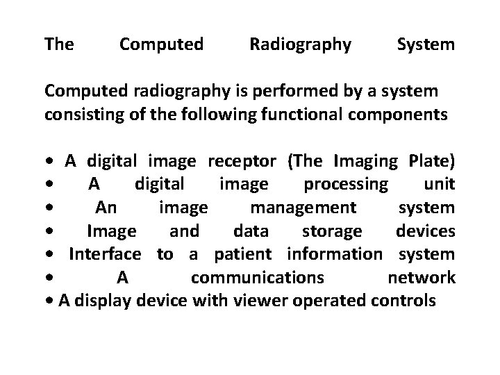 The Computed Radiography System Computed radiography is performed by a system consisting of the