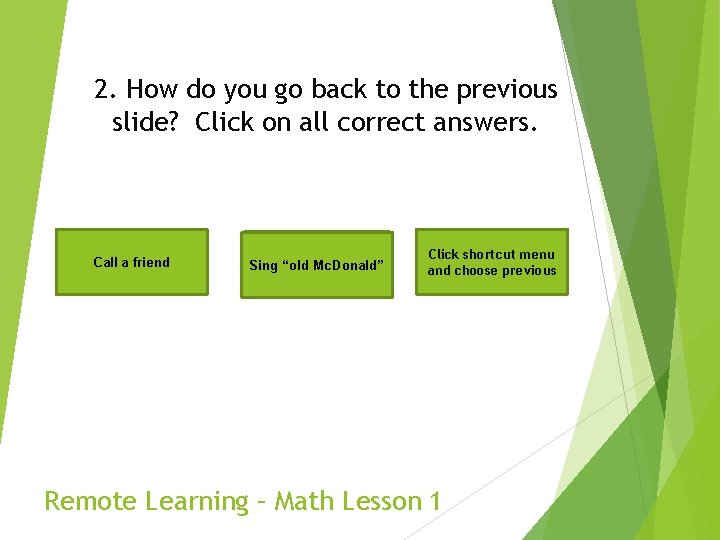 2. How do you go back to the previous slide? Click on all correct