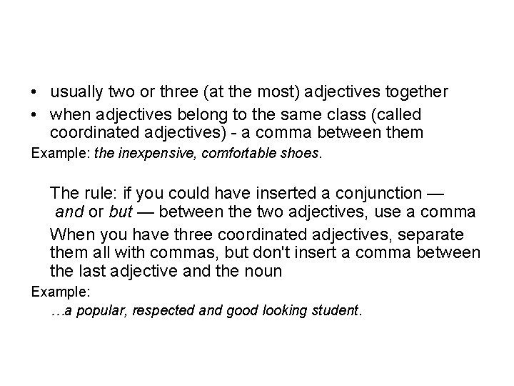  • usually two or three (at the most) adjectives together • when adjectives