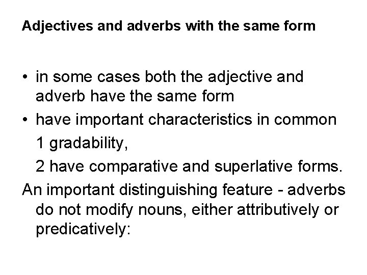 Adjectives and adverbs with the same form • in some cases both the adjective
