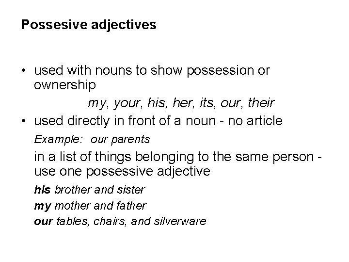 Possesive adjectives • used with nouns to show possession or ownership my, your, his,