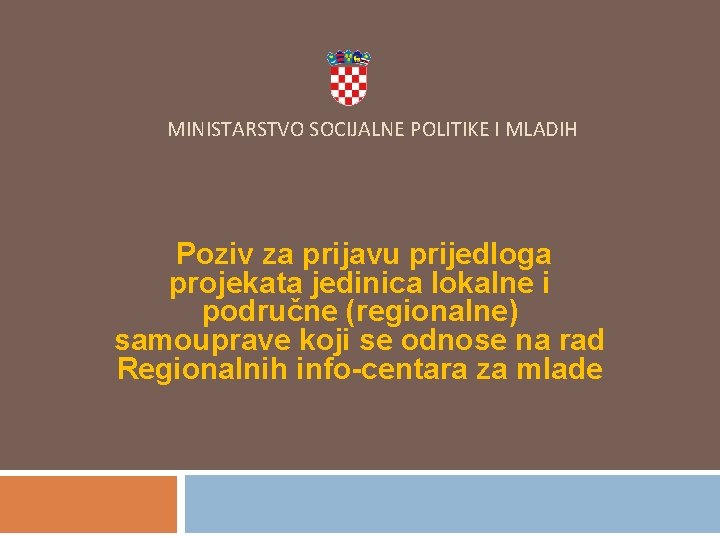 MINISTARSTVO SOCIJALNE POLITIKE I MLADIH Poziv za prijavu prijedloga projekata jedinica lokalne i područne