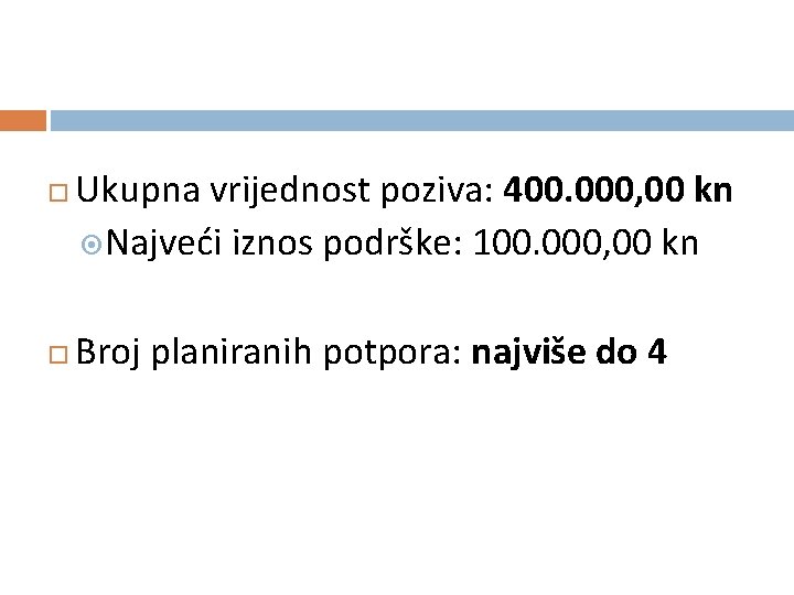  Ukupna vrijednost poziva: 400. 000, 00 kn Najveći iznos podrške: 100. 000, 00