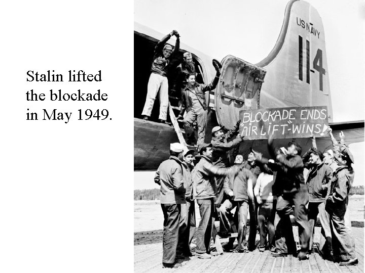 Stalin lifted the blockade in May 1949. 