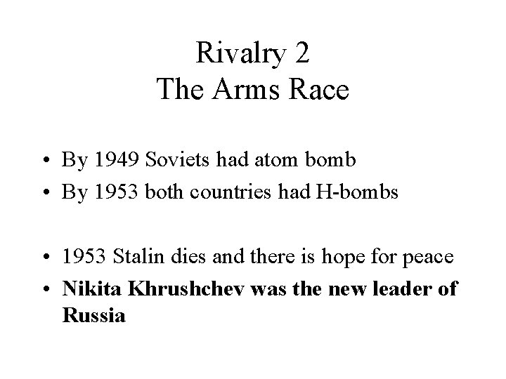 Rivalry 2 The Arms Race • By 1949 Soviets had atom bomb • By