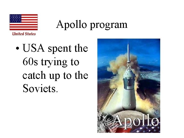 Apollo program • USA spent the 60 s trying to catch up to the