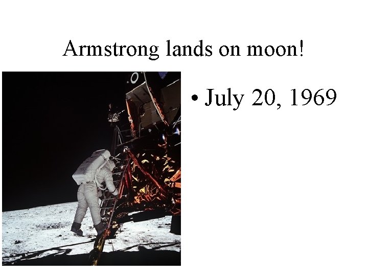 Armstrong lands on moon! • July 20, 1969 