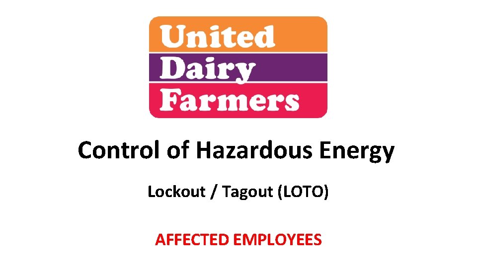 Control of Hazardous Energy Lockout / Tagout (LOTO) AFFECTED EMPLOYEES 