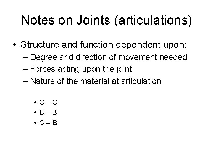 Notes on Joints (articulations) • Structure and function dependent upon: – Degree and direction