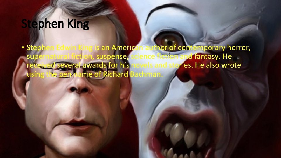 Stephen King • Stephen Edwin King is an American author of contemporary horror, supernatural