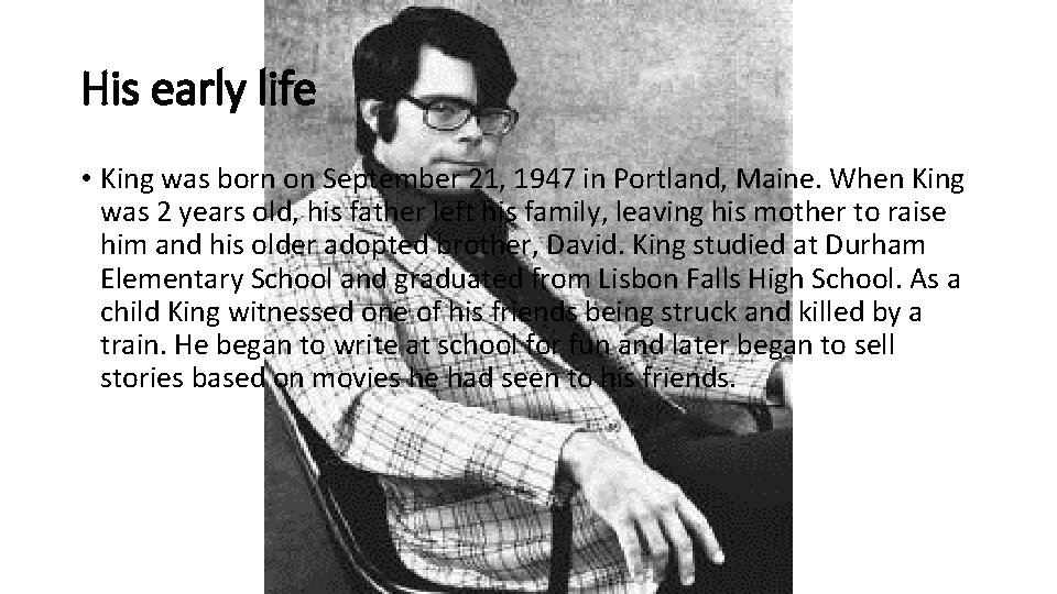 His early life • King was born on September 21, 1947 in Portland, Maine.