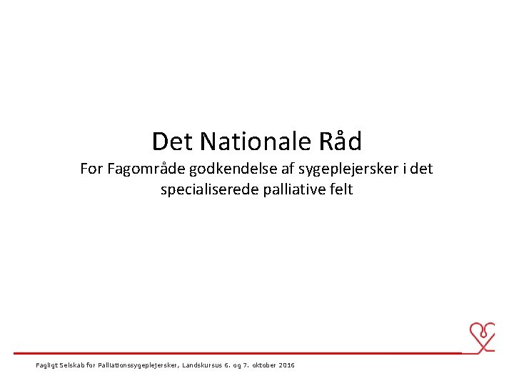 Det Nationale Råd For Fagområde godkendelse af sygeplejersker i det specialiserede palliative felt Fagligt