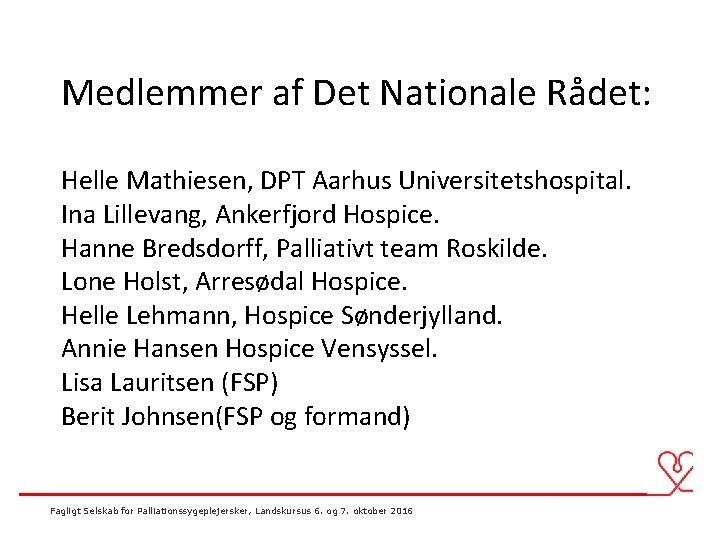 Medlemmer af Det Nationale Rådet: Helle Mathiesen, DPT Aarhus Universitetshospital. Ina Lillevang, Ankerfjord Hospice.
