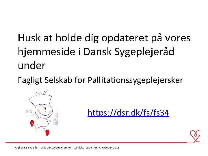 Husk at holde dig opdateret på vores hjemmeside i Dansk Sygeplejeråd under Fagligt Selskab