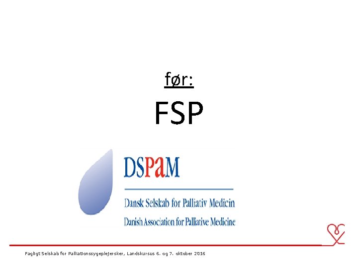 før: FSP Fagligt Selskab for Palliationssygeplejersker, Landskursus 6. og 7. oktober 2016 