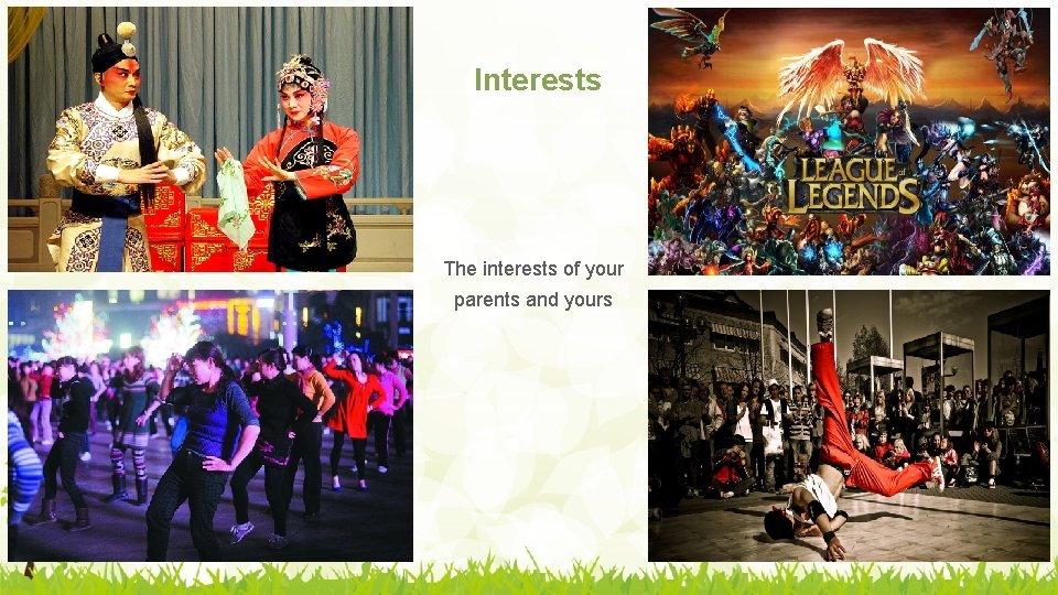 Interests The interests of your parents and yours 