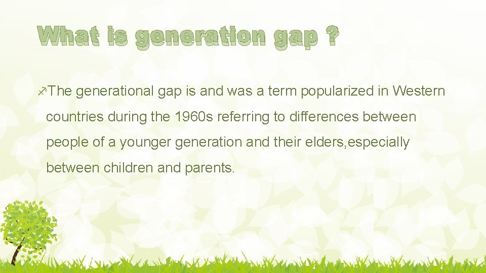 What is generation gap ? The generational gap is and was a term popularized