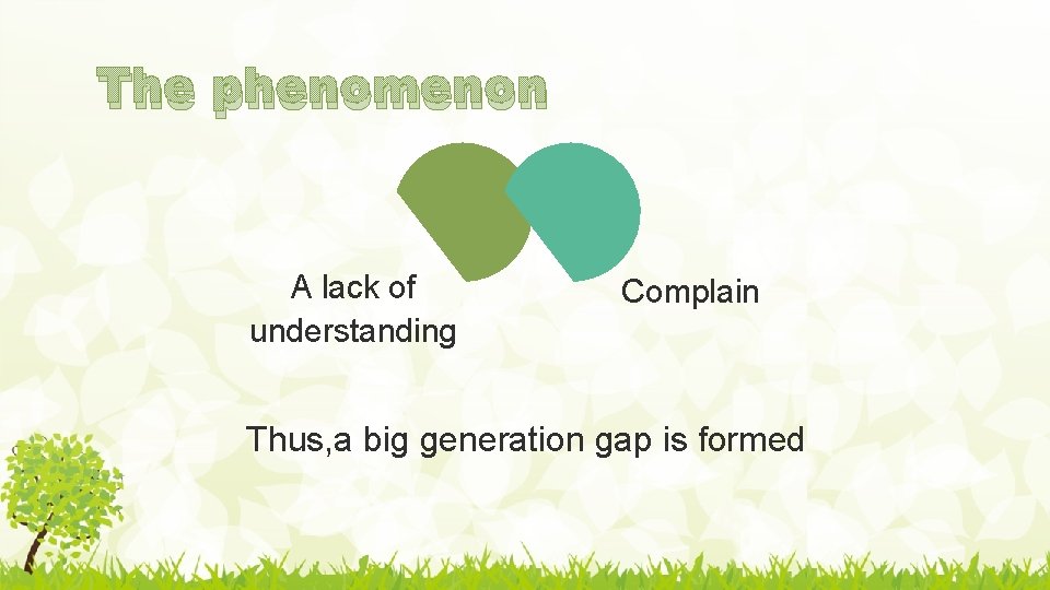 The phenomenon A lack of understanding Complain Thus, a big generation gap is formed