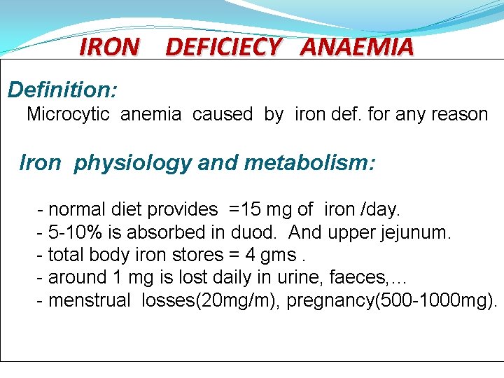 IRON DEFICIECY ANAEMIA Definition: Microcytic anemia caused by iron def. for any reason Iron