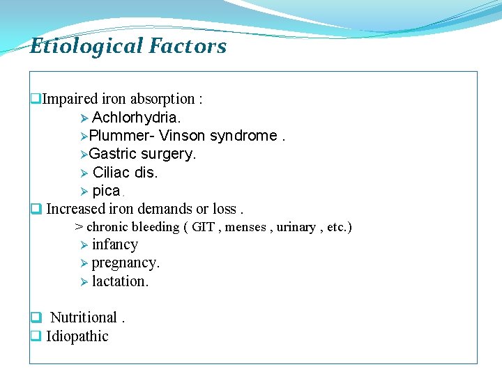 Etiological Factors q. Impaired iron absorption : Ø Achlorhydria. ØPlummer- Vinson syndrome. ØGastric surgery.
