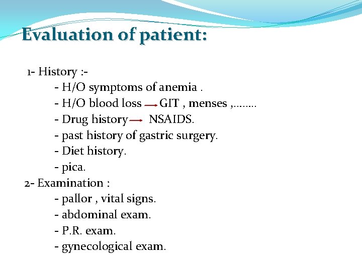 Evaluation of patient: 1 - History : - H/O symptoms of anemia. - H/O