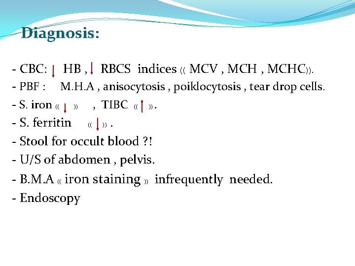 Diagnosis: - CBC: HB , - PBF : M. H. A , anisocytosis ,