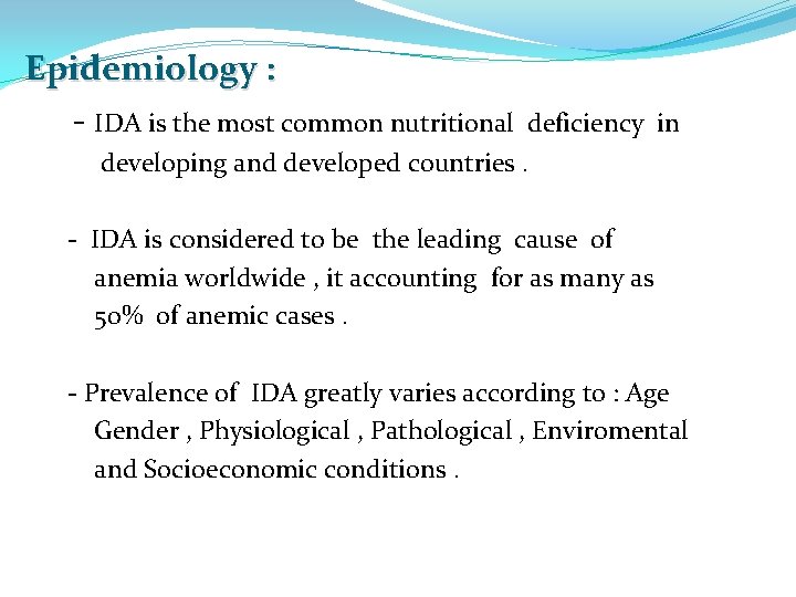 Epidemiology : - IDA is the most common nutritional deficiency in developing and developed