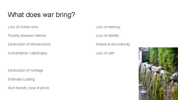 What does war bring? Loss of civilian lives Loss of memory Poverty-diseases-famine Loss of