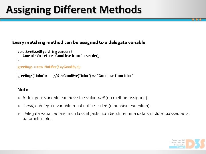 Assigning Different Methods Every matching method can be assigned to a delegate variable void