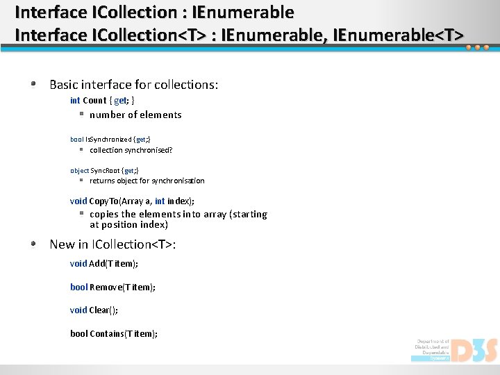 Interface ICollection : IEnumerable Interface ICollection<T> : IEnumerable, IEnumerable<T> Basic interface for collections: int
