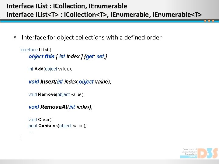 Interface IList : ICollection, IEnumerable Interface IList<T> : ICollection<T>, IEnumerable<T> Interface for object collections