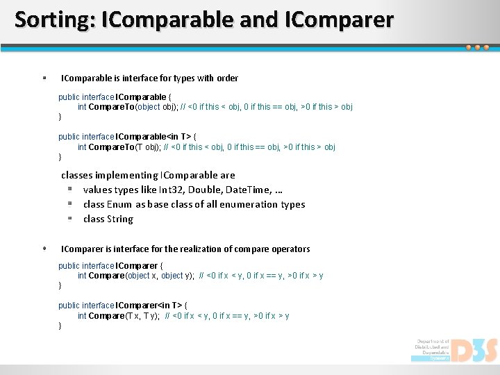 Sorting: IComparable and IComparer IComparable is interface for types with order public interface IComparable