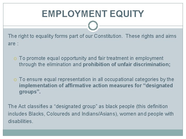 EMPLOYMENT EQUITY The right to equality forms part of our Constitution. These rights and