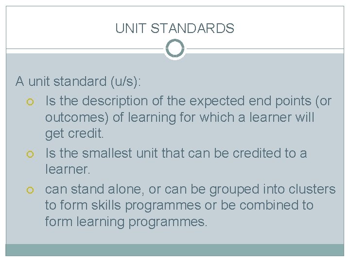 UNIT STANDARDS A unit standard (u/s): Is the description of the expected end points