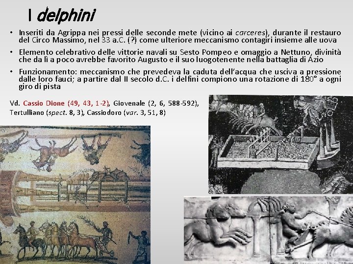 I delphini • Inseriti da Agrippa nei pressi delle seconde mete (vicino ai carceres),