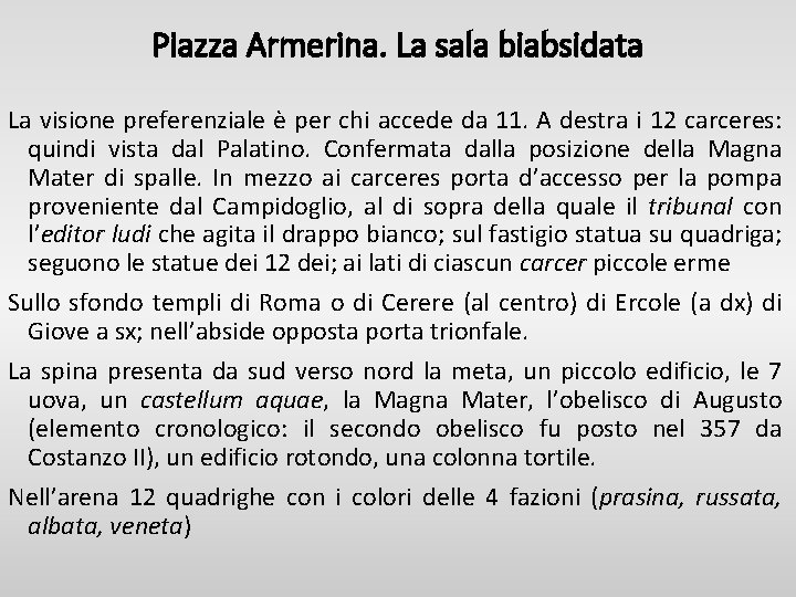 Piazza Armerina. La sala biabsidata La visione preferenziale è per chi accede da 11.