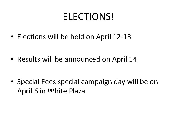 ELECTIONS! • Elections will be held on April 12 -13 • Results will be
