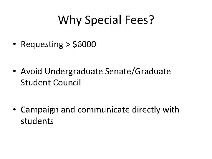 Why Special Fees? • Requesting > $6000 • Avoid Undergraduate Senate/Graduate Student Council •