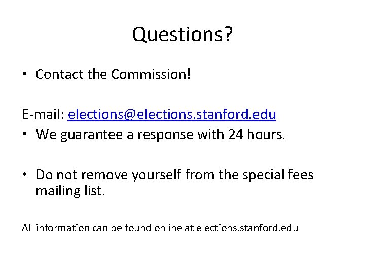 Questions? • Contact the Commission! E-mail: elections@elections. stanford. edu • We guarantee a response