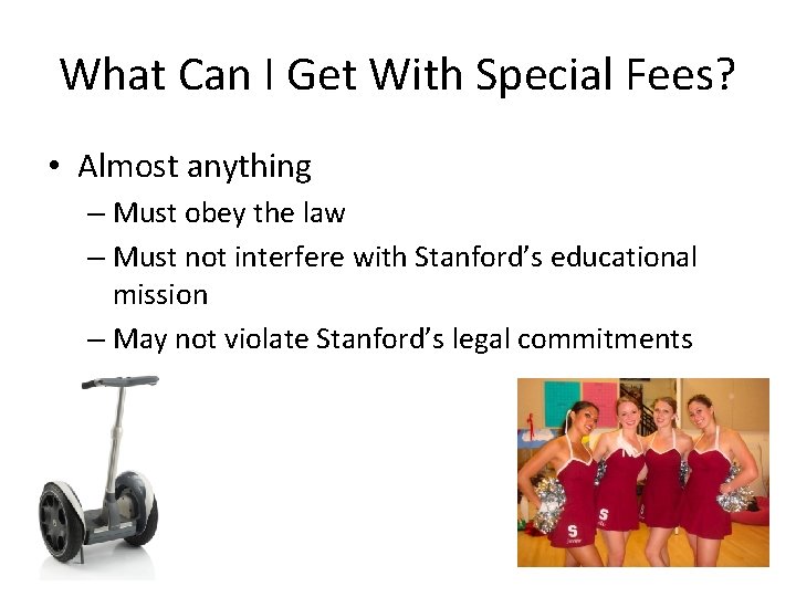What Can I Get With Special Fees? • Almost anything – Must obey the
