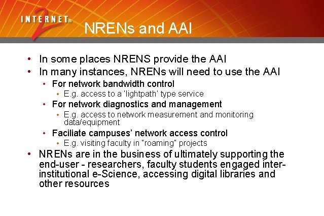 NRENs and AAI • In some places NRENS provide the AAI • In many