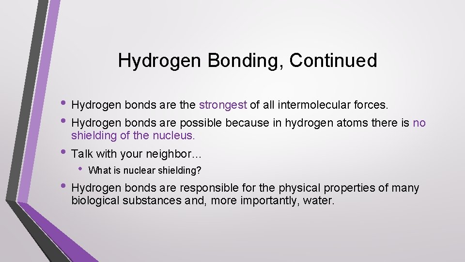 Hydrogen Bonding, Continued • Hydrogen bonds are the strongest of all intermolecular forces. •