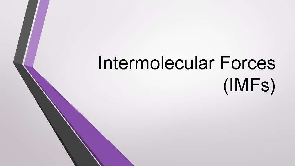Intermolecular Forces (IMFs) 