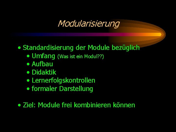 Modularisierung • Standardisierung der Module bezüglich • Umfang (Was ist ein Modul? ? )