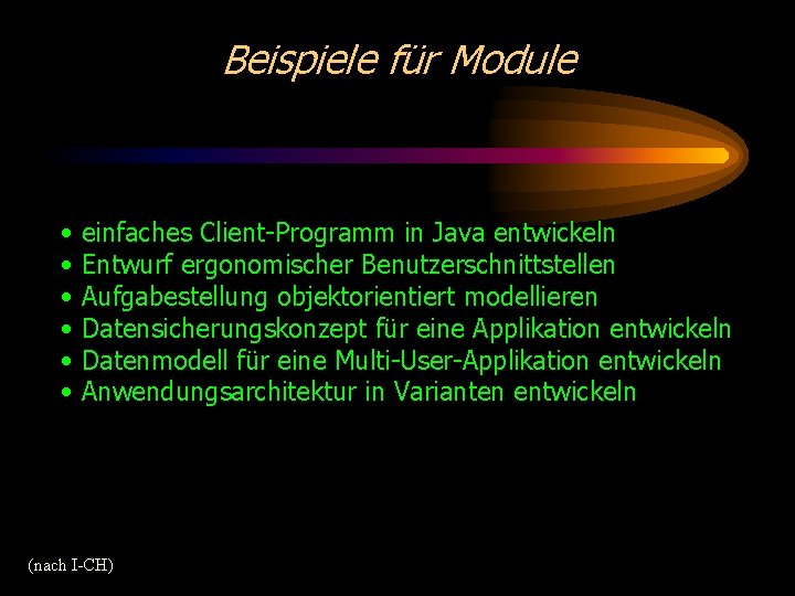 Beispiele für Module • • • einfaches Client-Programm in Java entwickeln Entwurf ergonomischer Benutzerschnittstellen