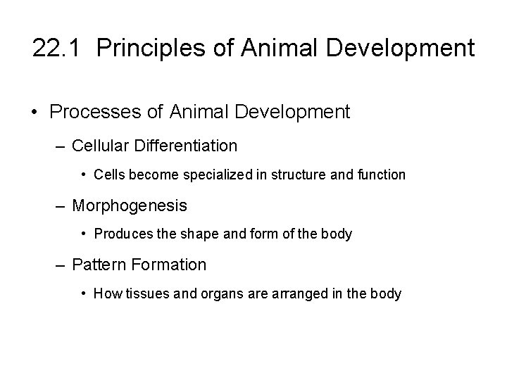 22. 1 Principles of Animal Development • Processes of Animal Development – Cellular Differentiation