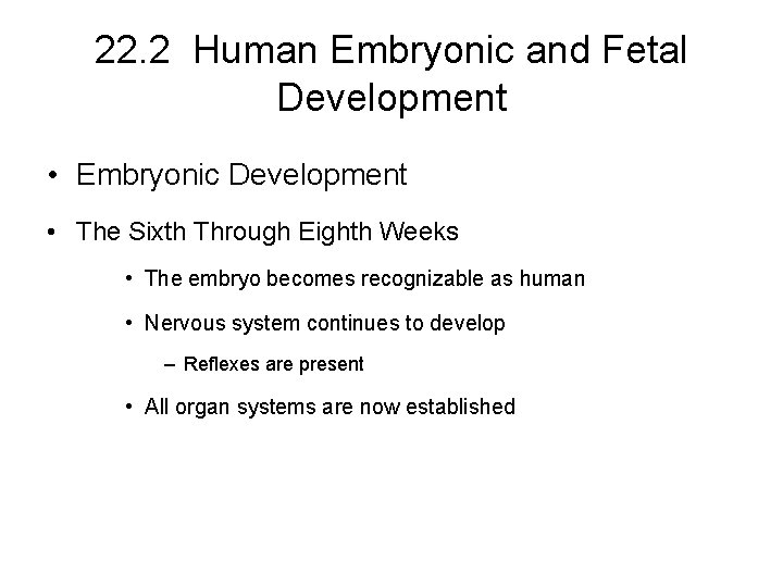 22. 2 Human Embryonic and Fetal Development • Embryonic Development • The Sixth Through