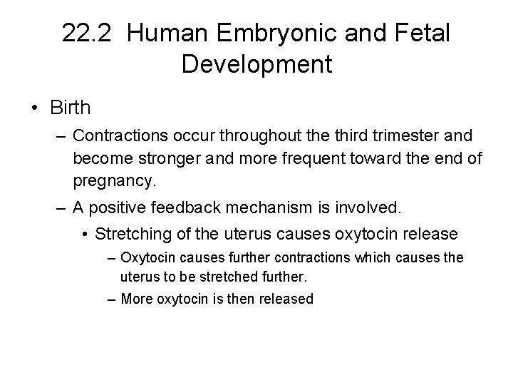 22. 2 Human Embryonic and Fetal Development • Birth – Contractions occur throughout the